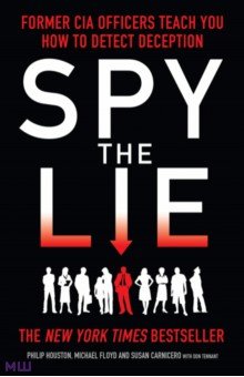 Houston Philip: Spy The Lie. Former CIA Officers Teach You How to Detect Deception