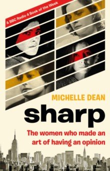 Dean Michelle: Sharp. The Women Who Made an Art of Having an Opinion