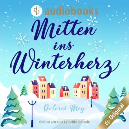 Mey Dolores: Mitten ins Winterherz (Ungekürzt)