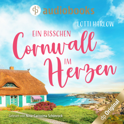 Harlow Lotti: Ein bisschen Cornwall im Herzen (Ungekürzt)