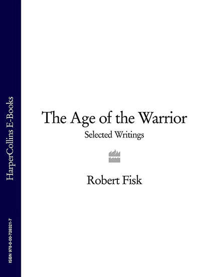 Fisk Robert: The Age of the Warrior: Selected Writings