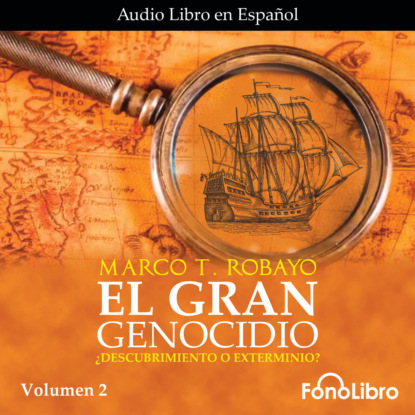 T. Marco Robayo: El Gran Genocidio - ¿Descubrimiento o Exterminio?, Vol. 2 (abreviado)