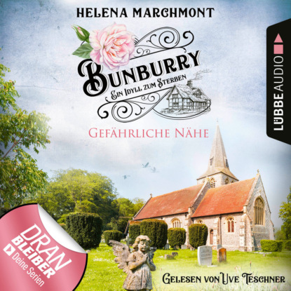Marchmont Helena: Gefährliche Nähe - Bunburry - Ein Idyll zum Sterben, Folge 13 (Ungekürzt)