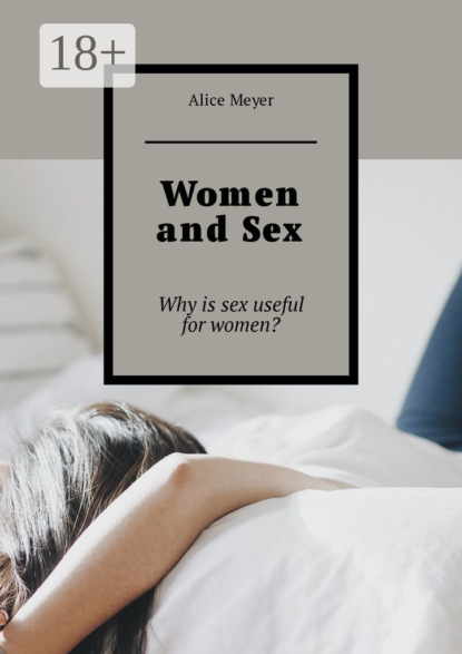 Meyer Alice: Women and Sex. Why is sex useful for women?