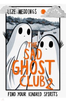 Meddings Lize: The Sad Ghost Club. Volume 2. Find Your Kindred Spirits