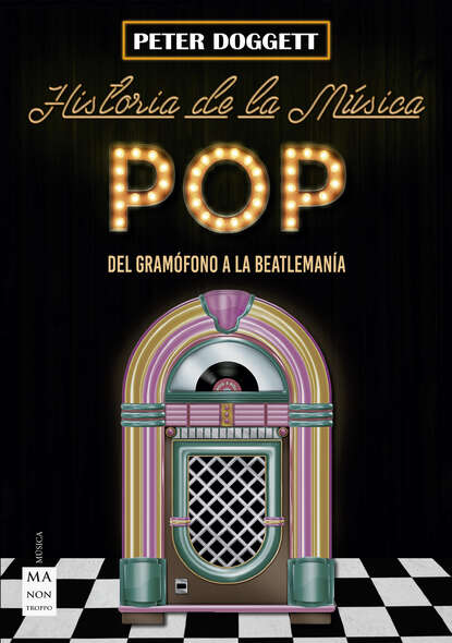 Doggett Peter: Historia de la música pop - Del gramófono a la beatlemanía