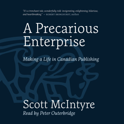 McIntyre Scott: A Precarious Enterprise - Making a Life in Canadian Publishing (Unabridged)