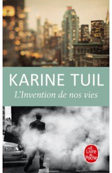 Tuil Karine: L'Invention de nos vies