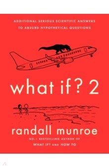 Munroe Randall: What If? 2. Additional Serious Scientific Answers to Absurd Hypothetical Questions