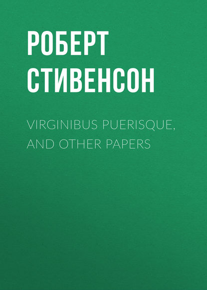 Стивенсон Роберт Льюис: Virginibus Puerisque, and Other Papers