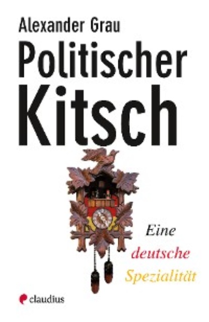 Grau Alexander: Politischer Kitsch