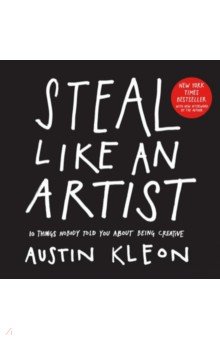 Kleon Austin: Steal Like an Artist. 10 Things Nobody Told You About Being Creative