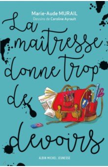 Murail Marie-Aude: La Maîtresse donne trop de devoirs