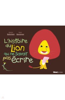 Baltscheit Martin: L'histoire du lion qui ne savait pas écrire