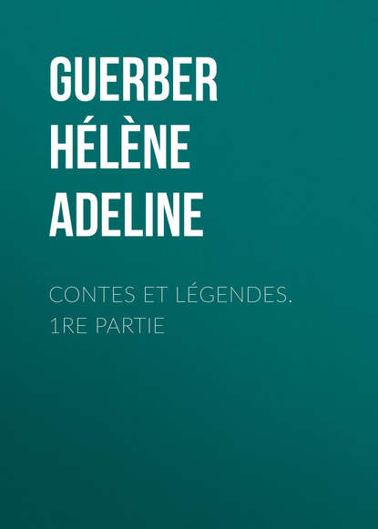 Guerber Helene Adeline: Contes et légendes. 1re Partie