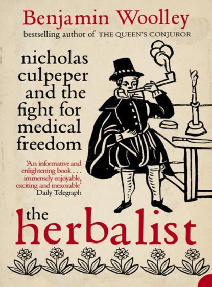 Woolley Benjamin: The Herbalist: Nicholas Culpeper and the Fight for Medical Freedom