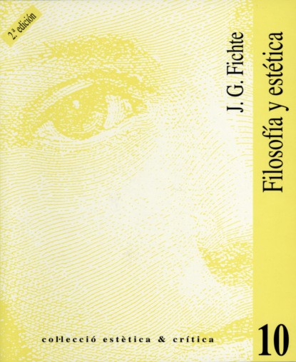 Gottlieb Johan Fichte: Filosofía y estética (2a ed.)