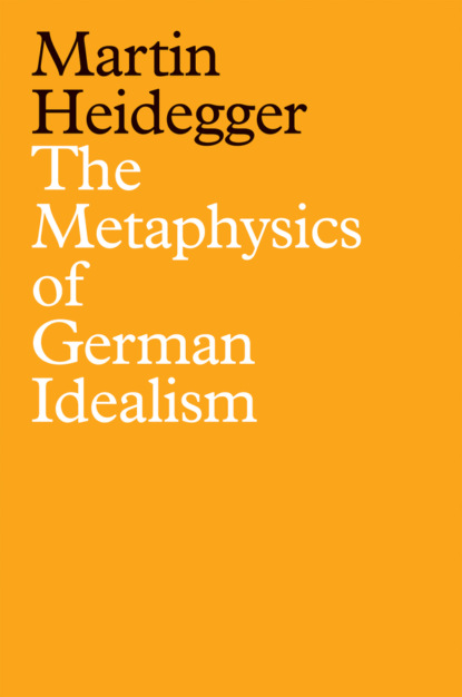 Heidegger Martin: The Metaphysics of German Idealism