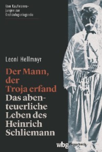 Hellmayr Leoni: Der Mann, der Troja erfand