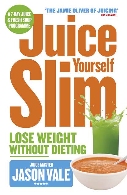 Vale Jason: The Juice Master Juice Yourself Slim: The Healthy Way To Lose Weight Without Dieting