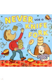 Goddard Neil: Never Use a Knife and Fork