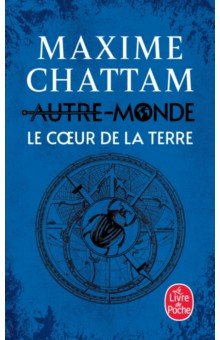 Chattam Maxime: Autre-Monde. Tome 3. Le Coeur de la terre