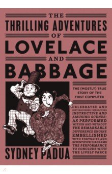 Padua Sydney: The Thrilling Adventures of Lovelace and Babbage. The (Mostly) True Story of the First Computer