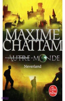 Chattam Maxime: Autre-Monde. Tome 6. Neverland