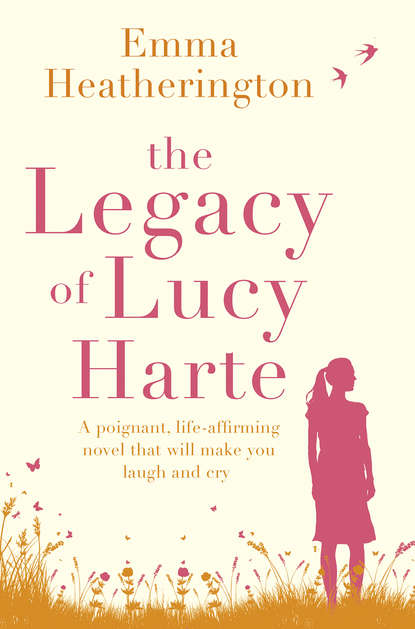 Heatherington Emma: The Legacy of Lucy Harte: A poignant, life-affirming novel that will make you laugh and cry