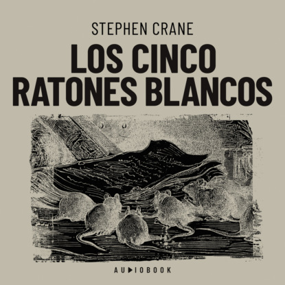 Crane Stephen: Los cinco ratones blancos (Completo)