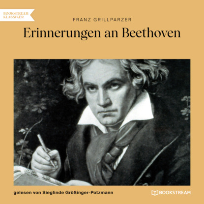 Grillparzer Franz: Erinnerungen an Beethoven (Ungekürzt)