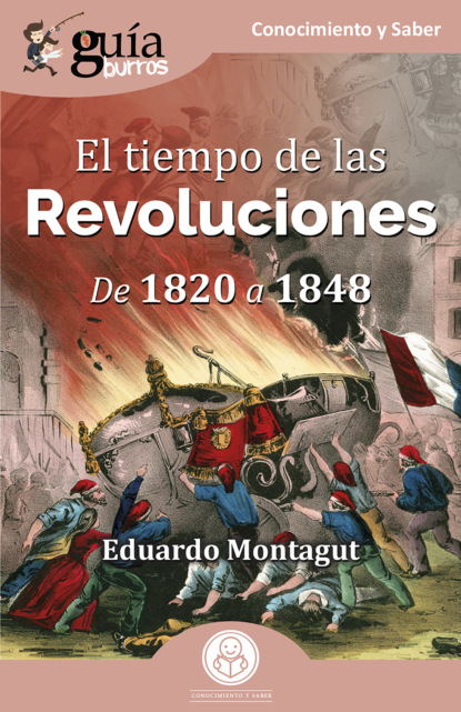 Montagut Eduardo: GuíaBurros: El tiempo de las Revoluciones