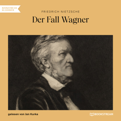 Nietzsche Friedrich: Der Fall Wagner (Ungekürzt)