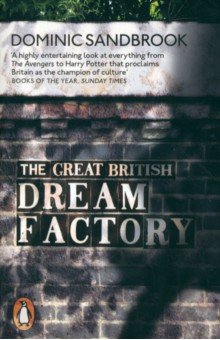 Sandbrook Dominic: The Great British Dream Factory