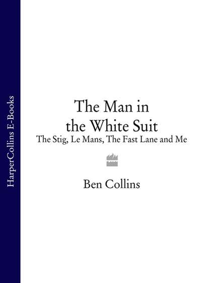 Collins Ben: The Man in the White Suit: The Stig, Le Mans, The Fast Lane and Me