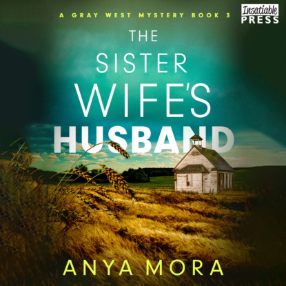 Mora Anya: The Sister Wife's Husband - A Gray West Mystery, Book 3 (Unabridged)