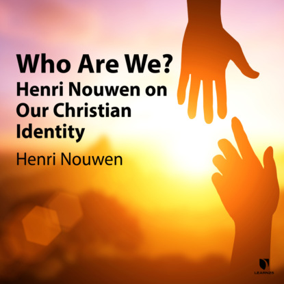 Nouwen Henri M.: Who Are We? - Henri Nouwen on Our Christian Identity (Unabridged)