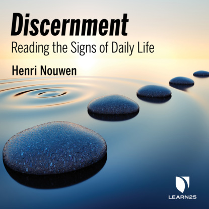 Nouwen Henri: Discernment - Reading the Signs of Daily Life (Unabridged)