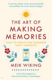 Wiking Meik: The Art of Making Memories. How to Create and Remember Happy Moments
