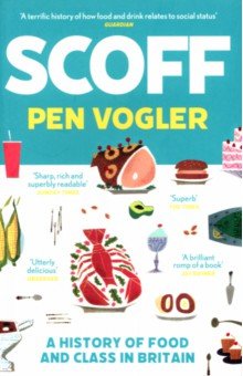 Vogler Pen: Scoff. A History of Food and Class in Britain