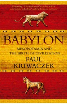 Kriwaczek Paul: Babylon. Mesopotamia and the Birth of Civilization