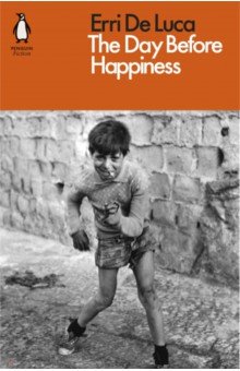 De Luca Erri: The Day Before Happiness