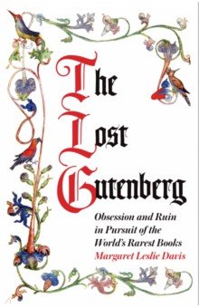 Davis Margaret Leslie: The Lost Gutenberg. Obsession and Ruin in Pursuit of the World’s Rarest Books