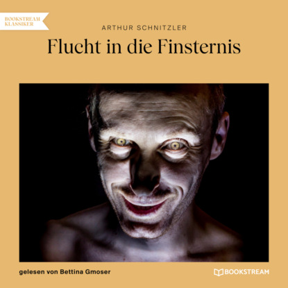 Schnitzler Arthur: Flucht in die Finsternis (Ungekürzt)