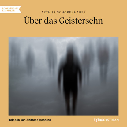 Schopenhauer Arthur: Über das Geistersehn (Ungekürzt)
