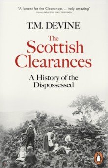 Devine T. M.: The Scottish Clearances. A History of the Dispossessed, 1600-1900
