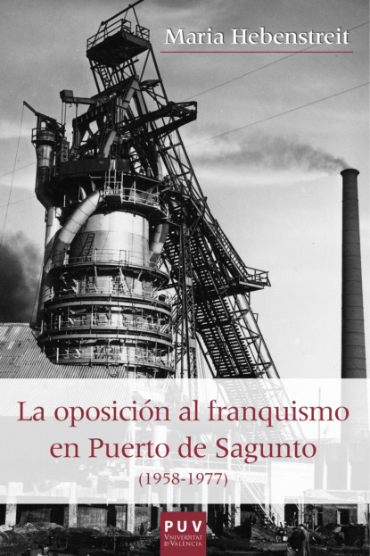 Hebenstreit Maria: La oposición al franquismo en el Puerto de Sagunto (1958-1977)