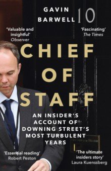 Barwell Gavin: Chief of Staff. An Insider’s Account of Downing Street’s Most Turbulent Years