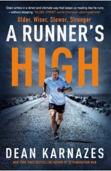 Karnazes Dean: A Runner's High. Older, Wiser, Slower, Stronger