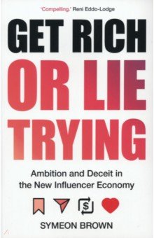 Brown Symeon: Get Rich or Lie Trying. Ambition and Deceit in the New Influencer Economy